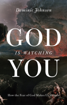Image for God is watching you: how the fear of God makes us human