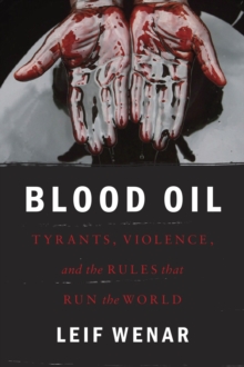 Image for Blood oil: tyrants, violence, and the rules that run the world