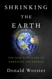 Image for Shrinking the earth: the rise and decline of American abundance