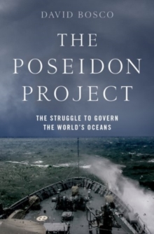 The Poseidon Project: The Struggle to Govern the World’s Oceans