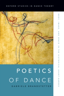 Image for Poetics of dance: body, image, and space in the historical avant-gardes