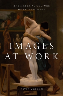 Image for Images at Work: The Material Culture of Enchantment