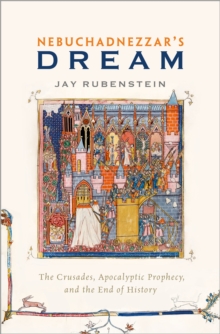 Image for Nebuchadnezzar's Dream: The Crusades, Apocalyptic Prophecy, and the End of History