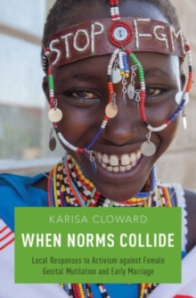 When Norms Collide: Local Responses to Activism against Female Genital Mutilation and Early Marriage