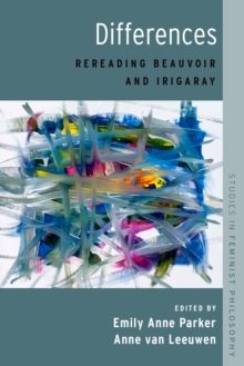 Image for Differences [electronic resource] : rereading Beauvoir and Irigaray / edited by Emily Anne Parker and Anne van Leeuwen.