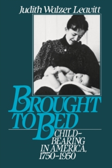 Image for Brought to Bed: Childbearing in America, 1750-1950