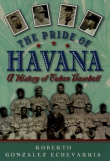 Image for The pride of Havana: a history of Cuban baseball