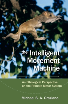 Image for Intelligent Movement Machine: An Ethological Perspective on the Primate Motor System: An Ethological Perspective on the Primate Motor System