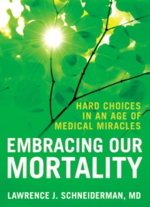 Image for Embracing our mortality: medical choices in an age of miracles