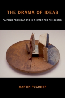 Image for The drama of ideas: platonic provocations in theater and  philosophy