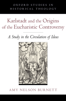 Image for Karlstadt and the origins of the Eucharistic controversy: a study in the circulation of ideas