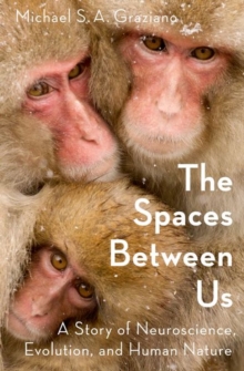 Image for The spaces between us  : a story of neuroscience, evolution, and human nature