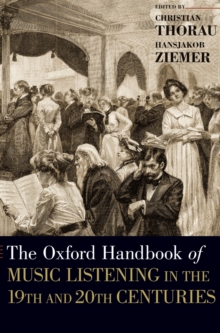 Image for The Oxford Handbook of Music Listening in the 19th and 20th Centuries