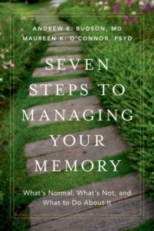 Seven Steps to Managing Your Memory: What’s Normal, What’s Not, and What to Do About It