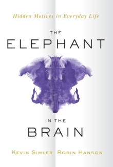 Image for Elephant in the Brain: Hidden Motives in Everyday Life