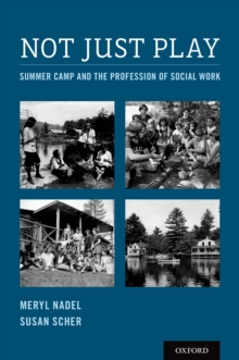 Image for Not just play: summer camp and the profession of social work