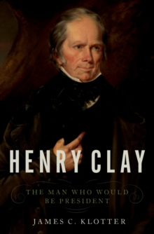 Image for Henry Clay: the man who would be president