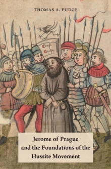 Image for Jerome of Prague and the foundations of the Hussite movement