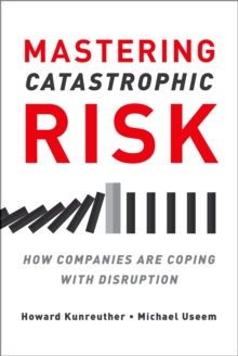 Image for Mastering Catastrophic Risk: How Companies Are Coping With Disruption