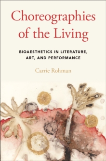Image for Choreographies of the Living: Bioaesthetics in Literature, Art, and Performance