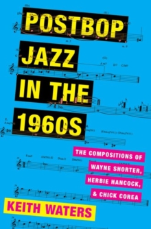 Image for Postbop jazz in the 1960s  : the compositions of Wayne Shorter, Herbie Hancock, and Chick Corea