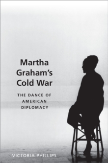 Image for Martha Graham's Cold War: The Dance of American Diplomacy