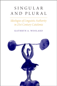 Image for Singular and plural: ideologies of linguistic authority in 21st century Catalonia
