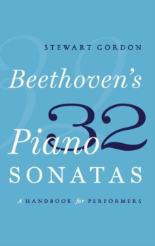 Beethoven’s 32 Piano Sonatas: A Handbook for Performers