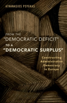 Image for From the "Democratic Deficit" to a "Democratic Surplus": Constructing Administrative Democracy in Europe