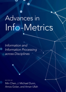 Image for Advances in Info-Metrics: A Cross-Disciplinary Perspective of Information and Information Processing