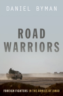 Road Warriors: Foreign Fighters in the Armies of Jihad