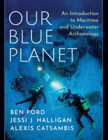 Our Blue Planet: An Introduction to Maritime and Underwater Archaeology