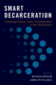 Image for Smart decarceration  : achieving criminal justice transformation in the 21st century