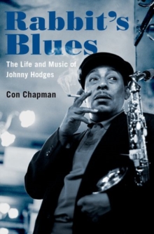 Rabbit’s Blues: The Life and Music of Johnny Hodges