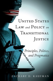 Image for United States law and policy on transitional justice  : principles, politics, and pragmatics