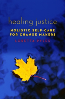 Image for Healing justice: holistic self-care for change makers