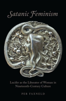 Image for Satanic feminism  : Lucifer as the liberator of woman in nineteenth-century culture