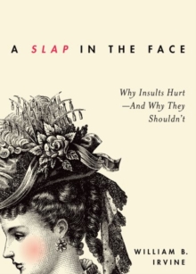 A Slap in the Face: Why Insults Hurt — And Why They Shouldn’t