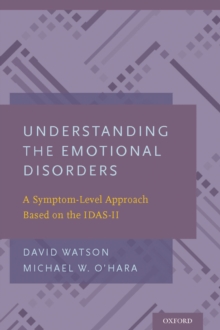 Image for Understanding the emotional disorders: a symptom-level approach based on the IDAS-II