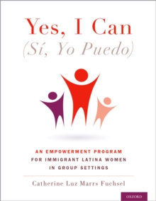 Image for Yes I Can, (Si, Yo Puedo): An Empowerment Program for Immigrant Latina Women in Group Settings