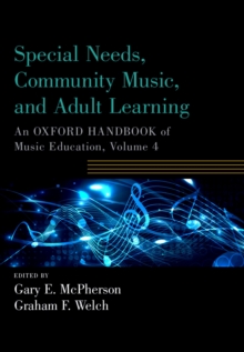 Image for Special Needs, Community Music, and Adult Learning: An Oxford Handbook of Music Education, Volume 4