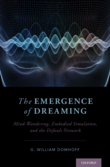 Image for The emergence of dreaming: mind-wandering, embodied simulation, and the default network