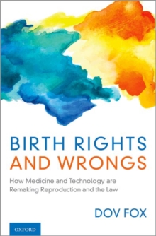 Image for Birth rights and wrongs  : how medicine and technology are remaking reproduction and the law