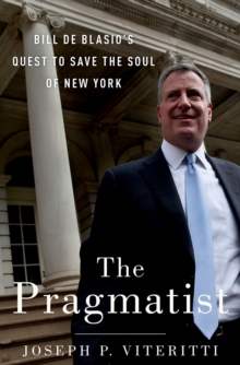 Image for Pragmatist: Bill de Blasio's Quest to Save the Soul of New York
