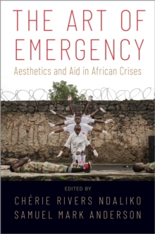 Image for The Art of Emergency: Aesthetics and Aid in African Crises