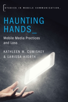 Image for Haunting hands: mobile media practices and loss