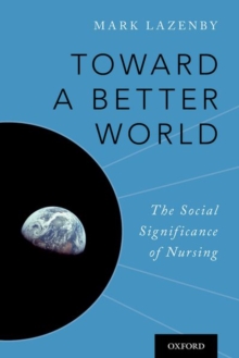 Image for Toward a better world  : the social significance of nursing