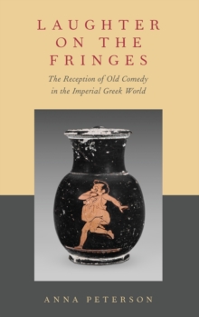 Image for Laughter on the fringes  : the reception of old comedy in the imperial Greek world