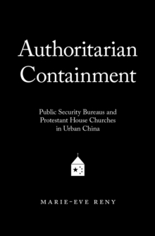 Image for Authoritarian containment: public security bureaus and Protestant house churches in urban China