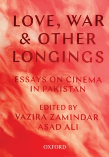 Love War And Other Longings Essays On Cinema In Pakistan By Ali Asad Sociocultural Anthropologist Brownsbfs